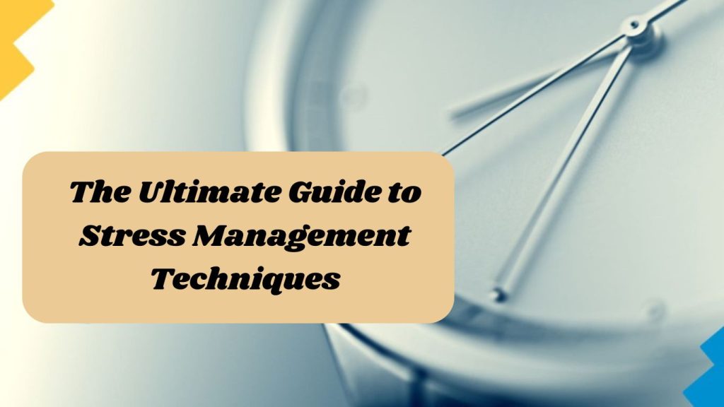 The Ultimate Guide to Stress Management Techniques