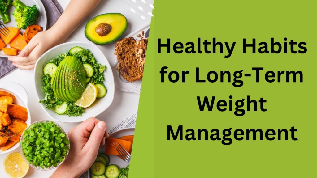 Healthy Habits for Long-Term Weight Management