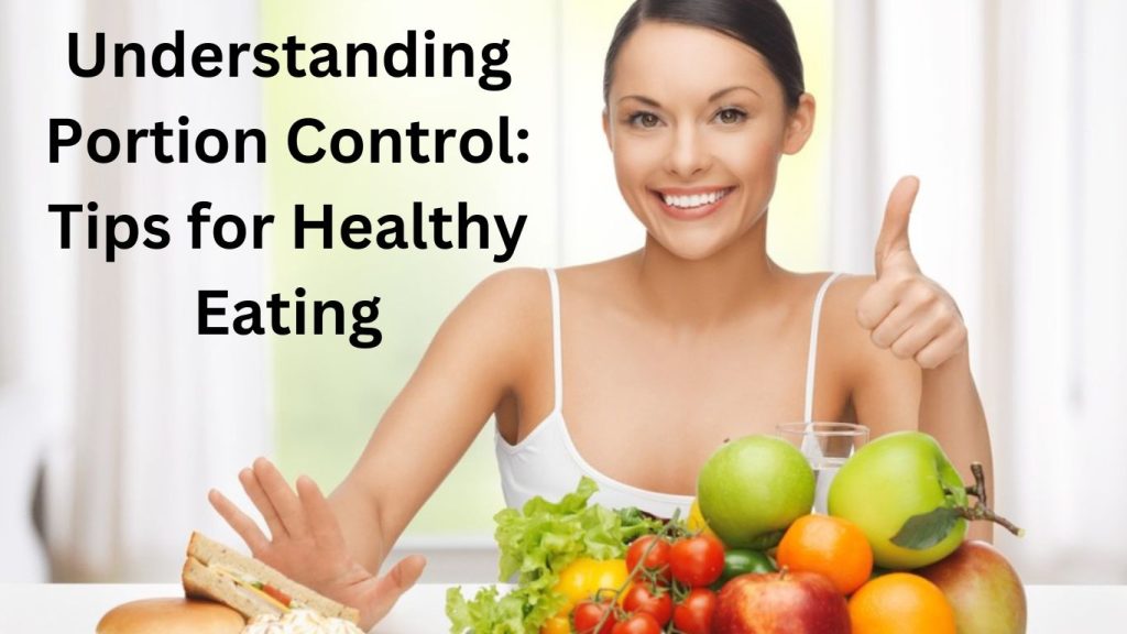 Understanding Portion Control: Tips for Healthy Eating