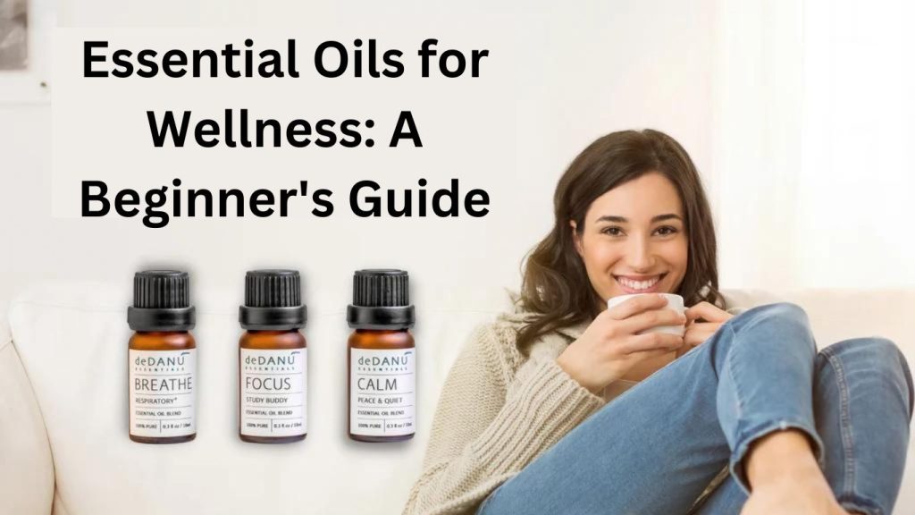 Essential Oils for Wellness: A Beginner's Guide