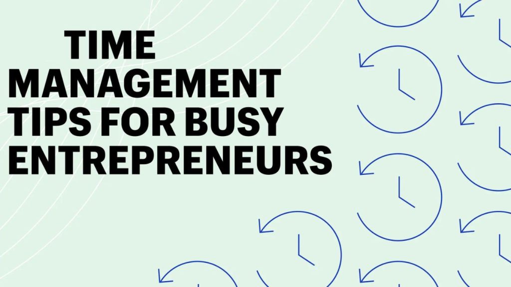 Effective Time Management Strategies for Entrepreneurs