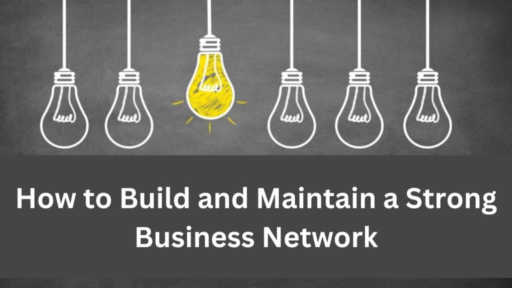 How to Build and Maintain a Strong Business Network