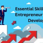 Essential Skills Every Entrepreneur Should Develop