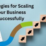 Strategies for Scaling Your Business Successfully