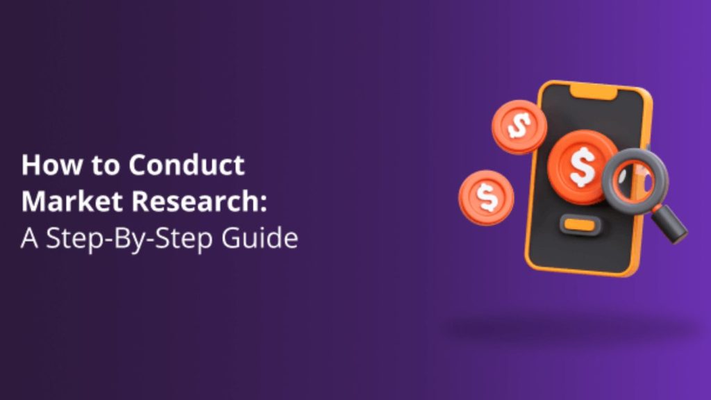 How to Conduct Market Research: A Step-by-Step Guide